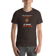 Load image into Gallery viewer, I don't care what day it is, it's early, i'm grumpy i want coffee Unisex T-Shirt